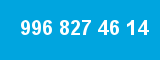 996 827 46 14